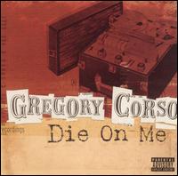Gregory Corso - Die on Me lyrics