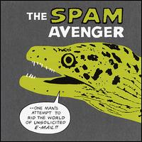 The Spam Avenger - The Spam Avenger: One Man's Attempt to Rid the World of Bulk E-Mail lyrics