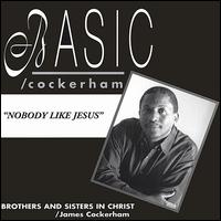 James Cockerham - Basic/Cockerham: Nobody Like Jesus lyrics