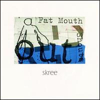 Skree - Fat Mouth Shouts Out lyrics