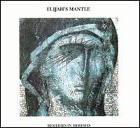 Elijah's Mantle - Remedies in Heresies lyrics