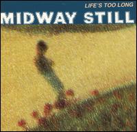 Midway Still - Life's Too Long lyrics