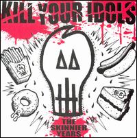 Kill Your Idols - The Skinnier Years lyrics
