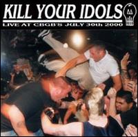 Kill Your Idols - Live at CBGB lyrics