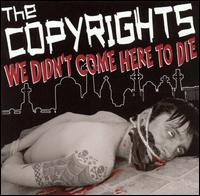 The Copyrights - We Didn't Come Here to Die lyrics
