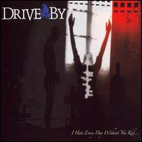 Drive By - I Hate Everyday Without You Kid... lyrics