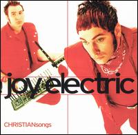 Joy Electric - CHRISTIANsongs lyrics