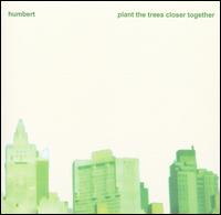 Humbert - Plant the Trees Closer Together lyrics