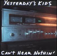 Yesterday's Kids - Can't Hear Nothin' lyrics
