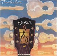 J.J. Cale - Troubadour lyrics