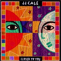 J.J. Cale - Closer to You lyrics
