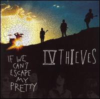 IV Thieves - If We Can't Escape My Pretty lyrics
