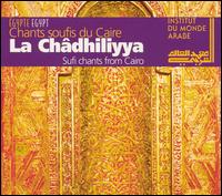 La Confrerie Chadhiliyya - Sufi Chants From Cairo lyrics
