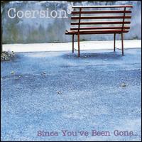 Coersion - Since You've Been Gone... lyrics