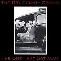 The Dry County Crooks - The One That Got Away lyrics