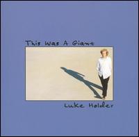 Luke Holder - This Was a Giant lyrics