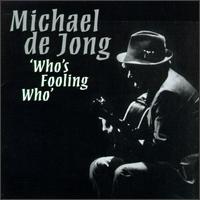 Michael de Jong - Who's Fooling Who lyrics