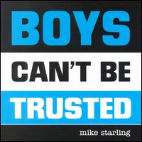 Mike Starling - Boys Can't Be Trusted lyrics