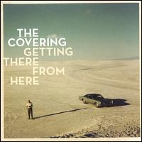 The Covering - Getting There from Here lyrics