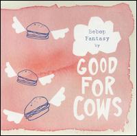 Good for Cows - Bebop Fantasy lyrics