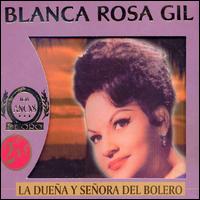 Blanca Rosa Gil - Duena y Senora del Bolero lyrics