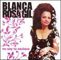 Blanca Rosa Gil - No Soy Tu Esclava lyrics