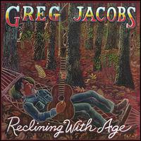 Greg Jacobs [Vocals] - Reclining With Age lyrics