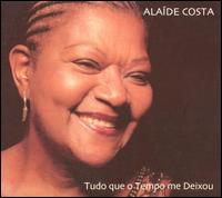 Alaide Costa - Tudo Que O Tempo Me Deixou lyrics