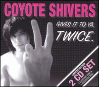 Coyote Shivers - Gives It to Ya. Twice lyrics