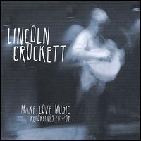 Lincoln Crockett - Make Love Music: Recordings '01-'04 lyrics