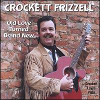 Crockett Frizzell - Old Love Turned Brand New lyrics