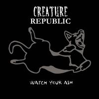 Creature Republic - Watch Your Aim lyrics