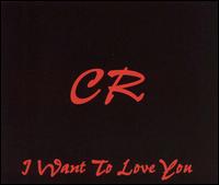 CR - I Want To Love You lyrics