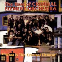 Criminal Element Orchestra - The Best of the Criminal Element Orchestra: What Is the Criminal Element? lyrics