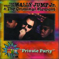 Wally Jump, Jr. & The Criminal Element - The Best of Wally Jump, Jr.: Private Party lyrics
