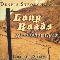 Dennis Stroughmatt & Creole Stomp - Long Roads and Bloodshot Eyes lyrics