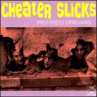 Cheater Slicks - Refried Dreams lyrics