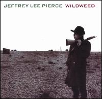 Jeffrey Lee Pierce - Wildweed lyrics