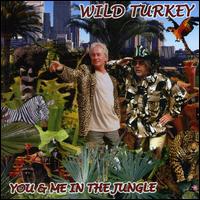 Wild Turkey - You & Me in the Jungle lyrics