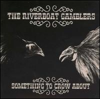 Riverboat Gamblers - Something to Crow About lyrics