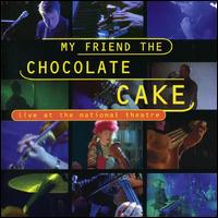 My Friend the Chocolate Cake - Live at the National Theatre lyrics