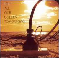 UHF - All Our Golden Tomorrows lyrics