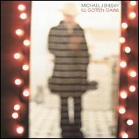 Michael J. Sheehy - Ill Gotten Gains lyrics