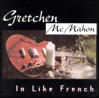 Gretchen McHahon - In Like French lyrics