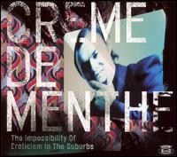 Crme De Menthe - The Impossibility Of Eroticism In The Suburbs [CD Version] lyrics