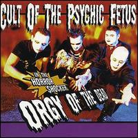 Cult of the Psychic Fetus - Orgy of the Dead lyrics