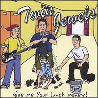 Twin Jewels - Give Me Your Lunch Money lyrics