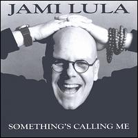 Jami Lula - Something's Calling Me lyrics