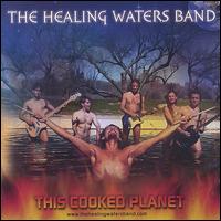 The Healing Waters Band - This Cooked Planet lyrics