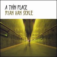 Ryan Van Sickle - A Thin Place lyrics